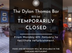 Apologies for any inconvenience caused while we refurbish our Dylan Thomas Bar. The Cascades Restaurant will be serving food and drink as normal.